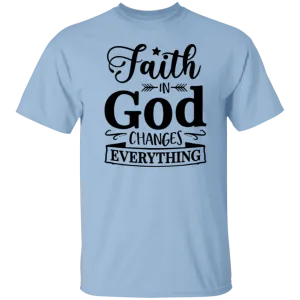 Faith in God Changes Everything T-Shirt
