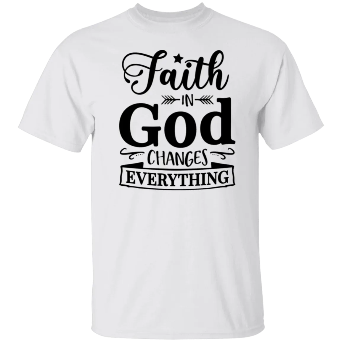 Faith in God Changes Everything T-Shirt