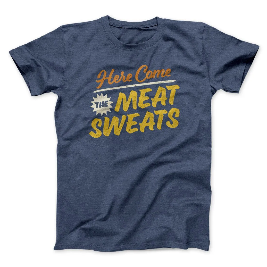 Here Come The Meat Sweats Funny Thanksgiving Men/Unisex T-Shirt